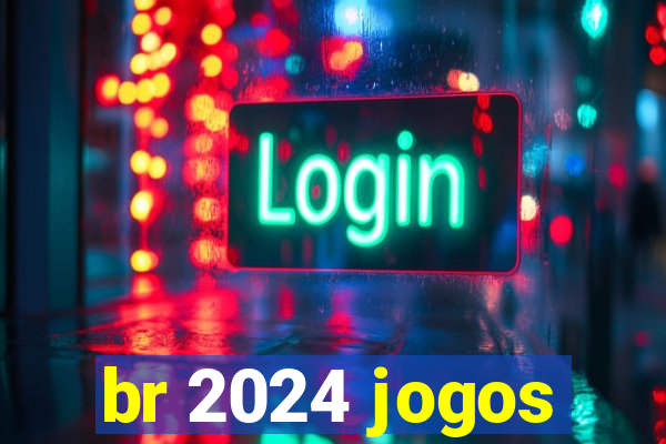 br 2024 jogos